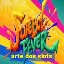 arte dos slots